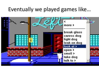 Eventually we played games like…
 