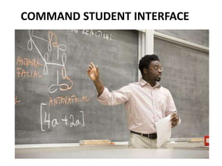COMMAND STUDENT INTERFACE
 