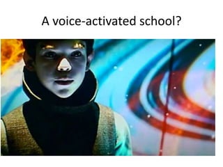 A voice-activated school?
 