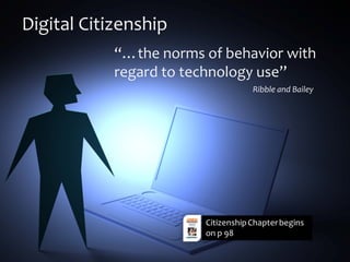 Digital Citizenship
“…the norms of behavior with
regard to technology use”
Ribble and Bailey
 