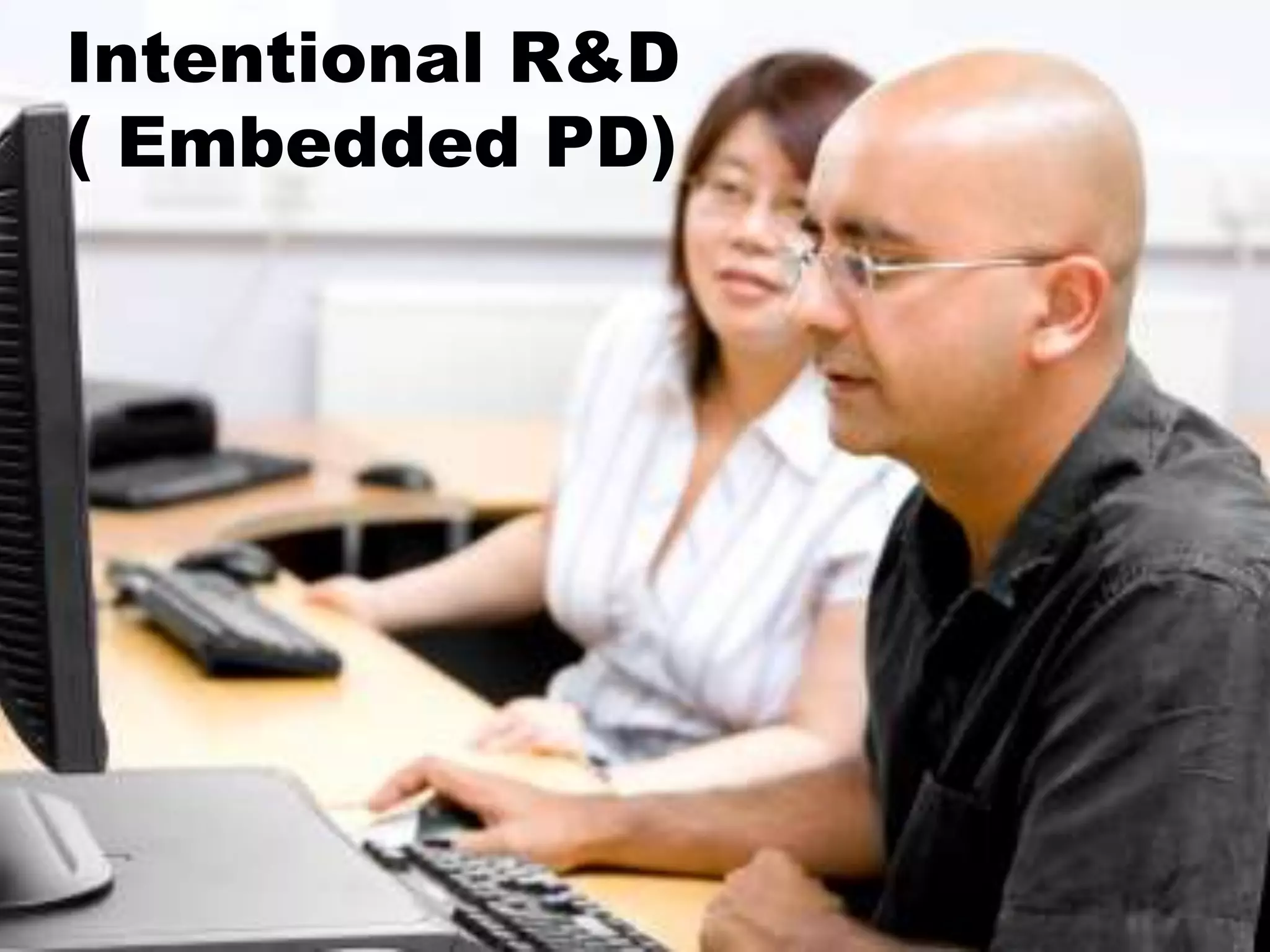 Intentional R&D
( Embedded PD)
 