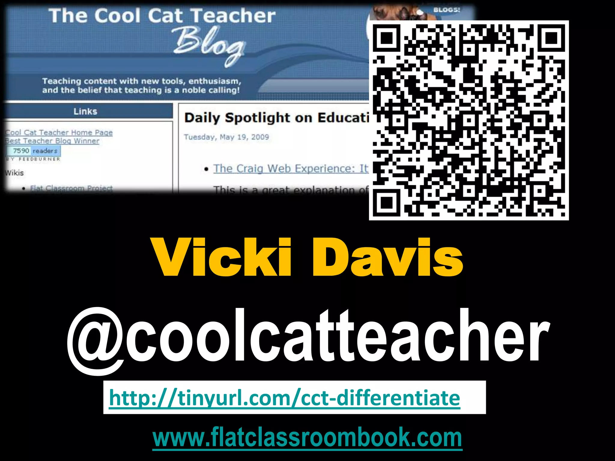 Vicki Davis
@coolcatteacher
www.flatclassroombook.com
http://tinyurl.com/cct-differentiate
 