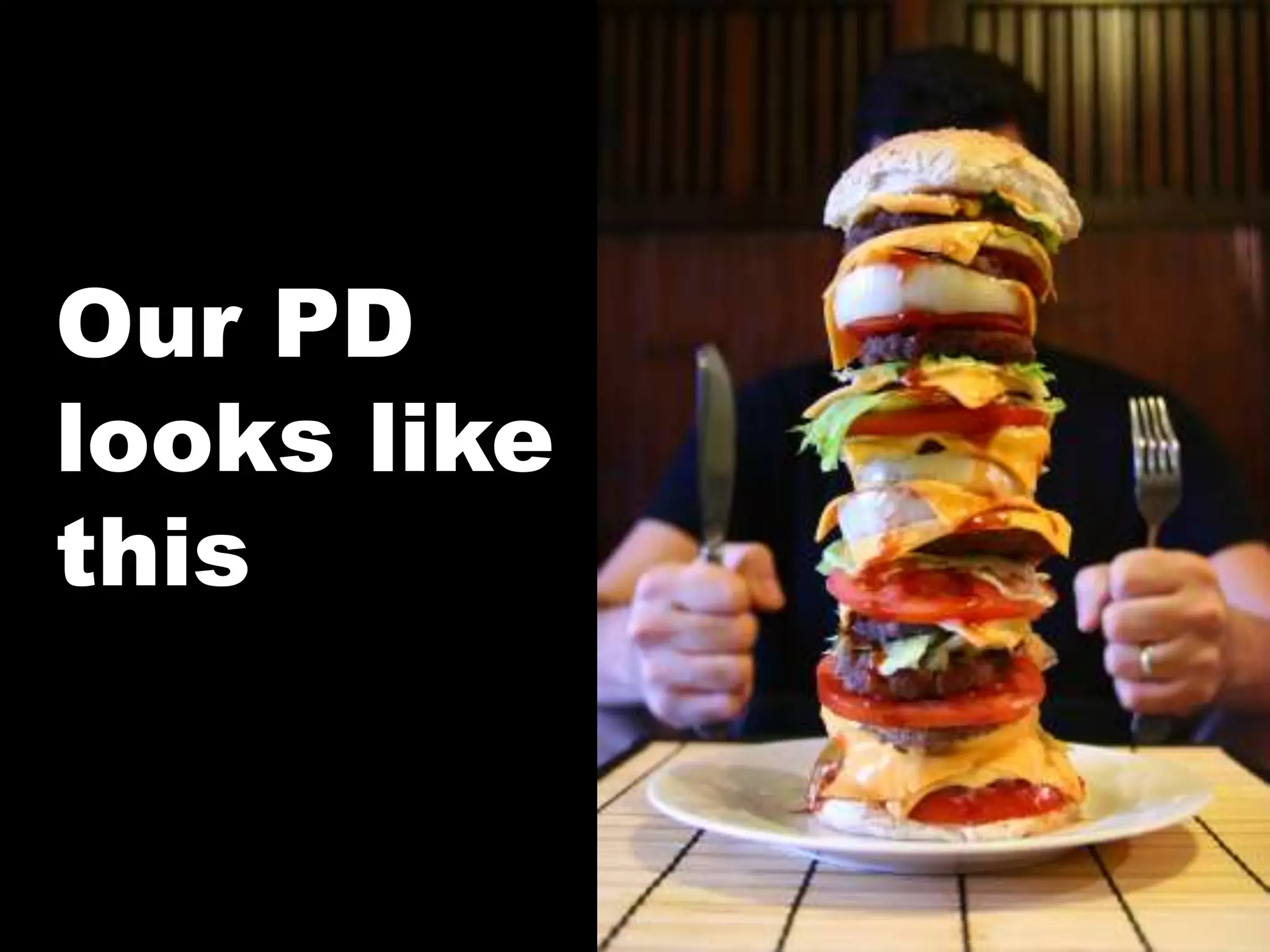 Our PD
looks like
this
 