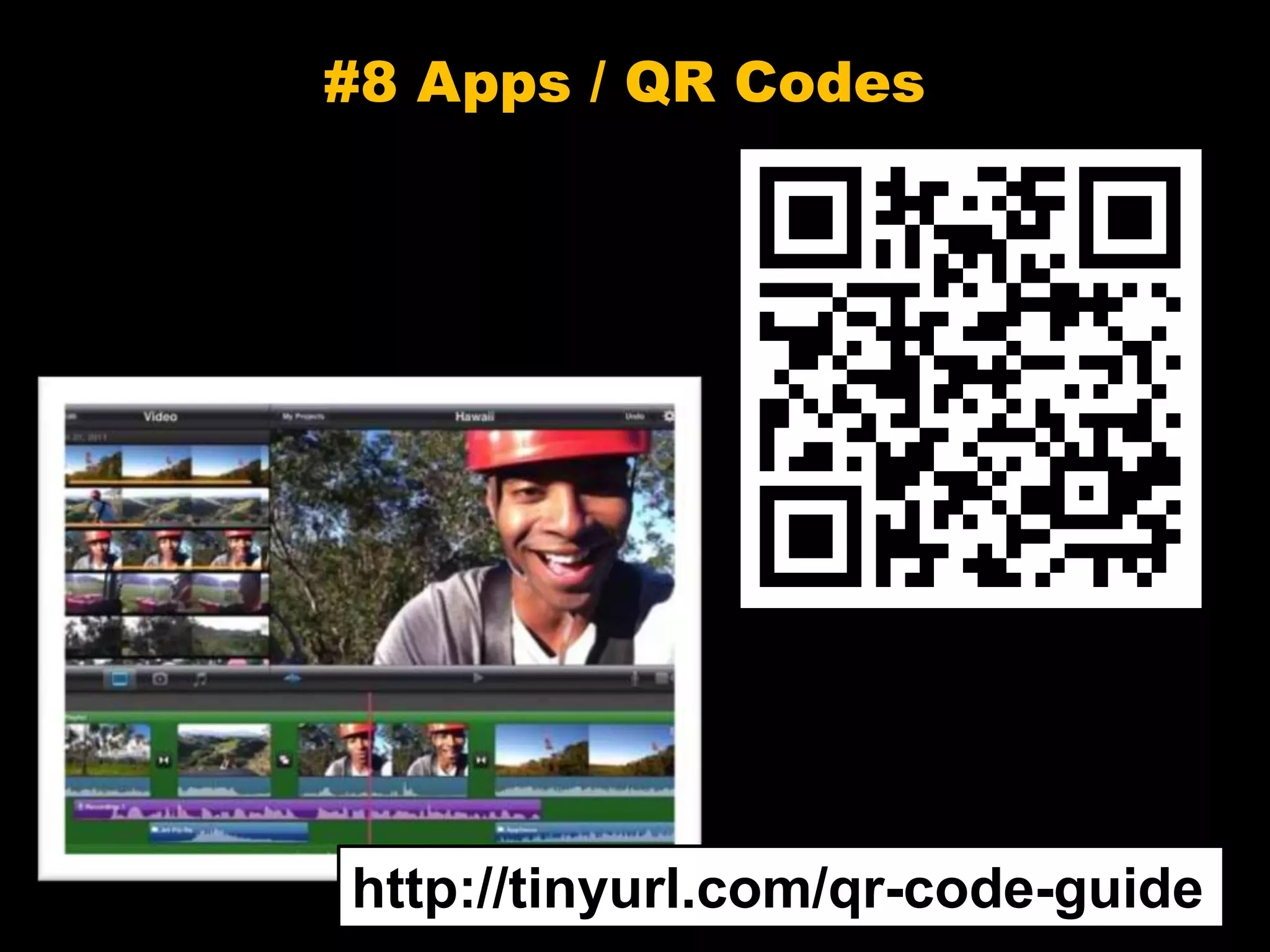 #8 Apps / QR Codes
http://tinyurl.com/qr-code-guide
 