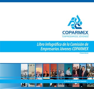 Libro Infográfico de la Comisión de
Empresarios Jóvenes COPARMEX
Primera Edición

A 28 años del inicio de la Comisión ...

 