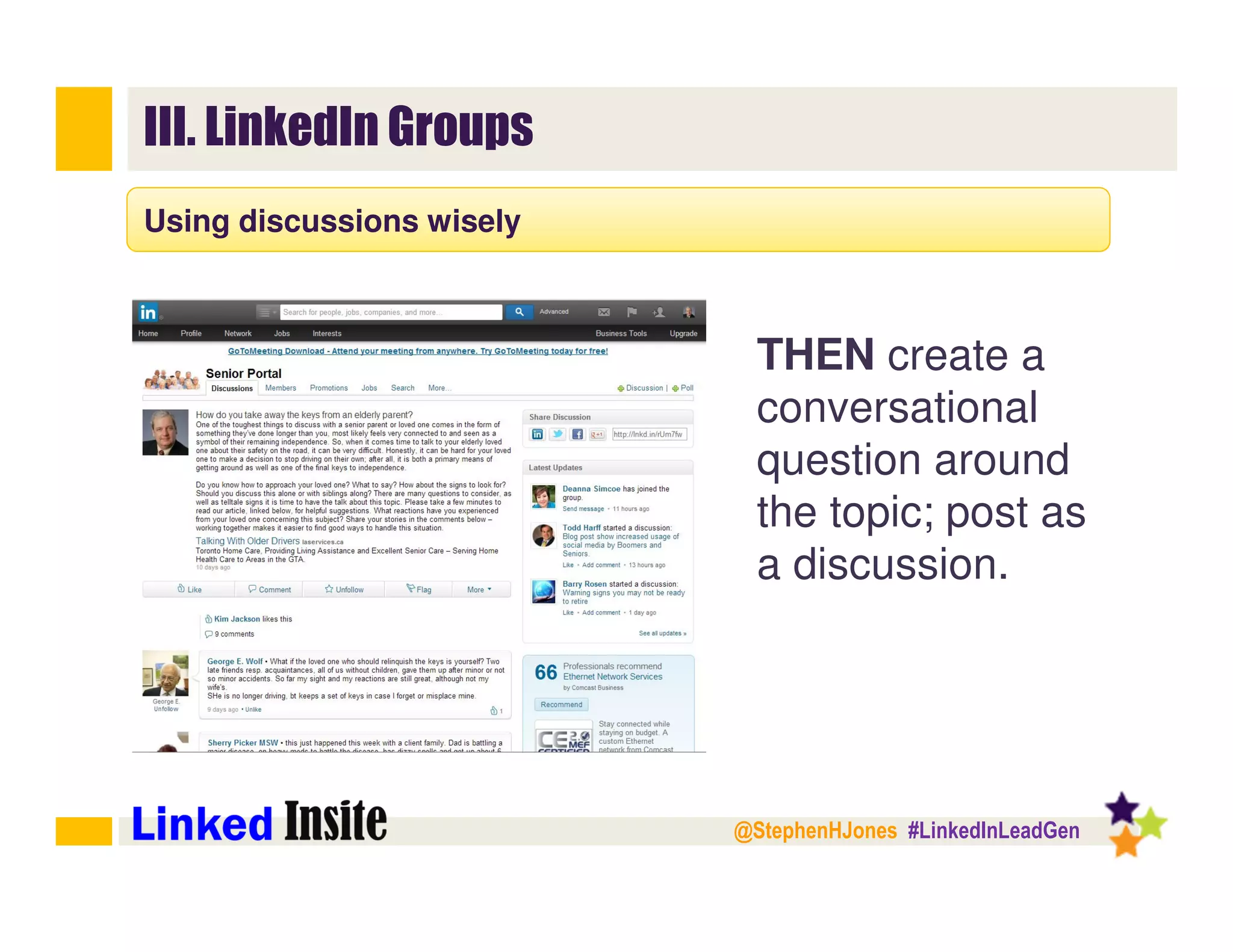 @StephenHJones #LinkedInLeadGen
III. LinkedIn Groups
Using discussions wisely
THEN create a
conversational
question around
the topic; post as
a discussion.
 