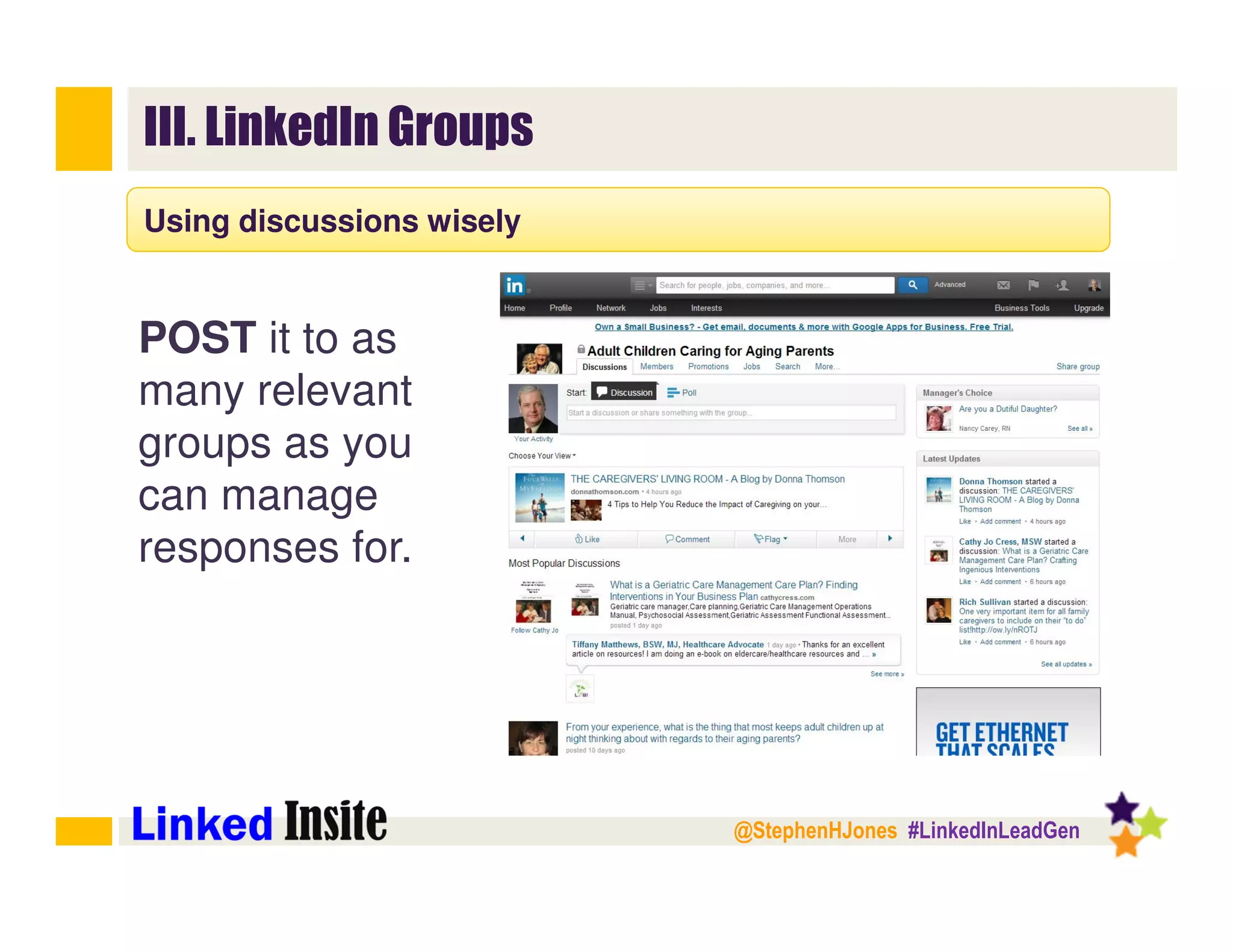 @StephenHJones #LinkedInLeadGen
III. LinkedIn Groups
Using discussions wisely
POST it to as
many relevant
groups as you
can manage
responses for.
 