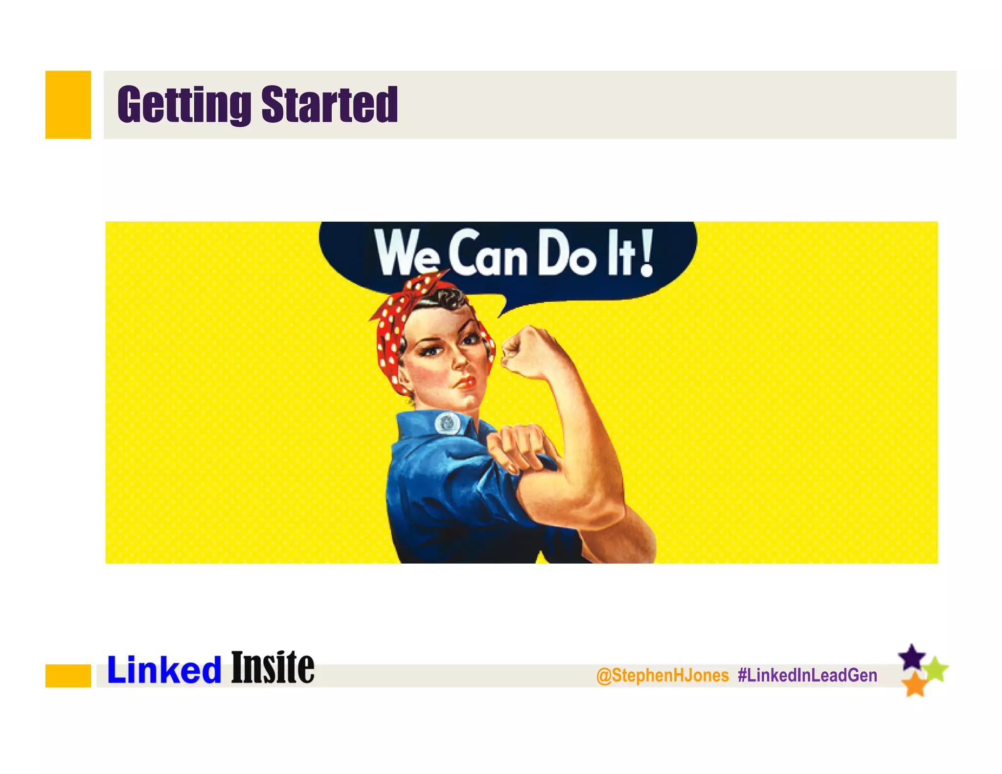 @StephenHJones #LinkedInLeadGen
Getting Started
 