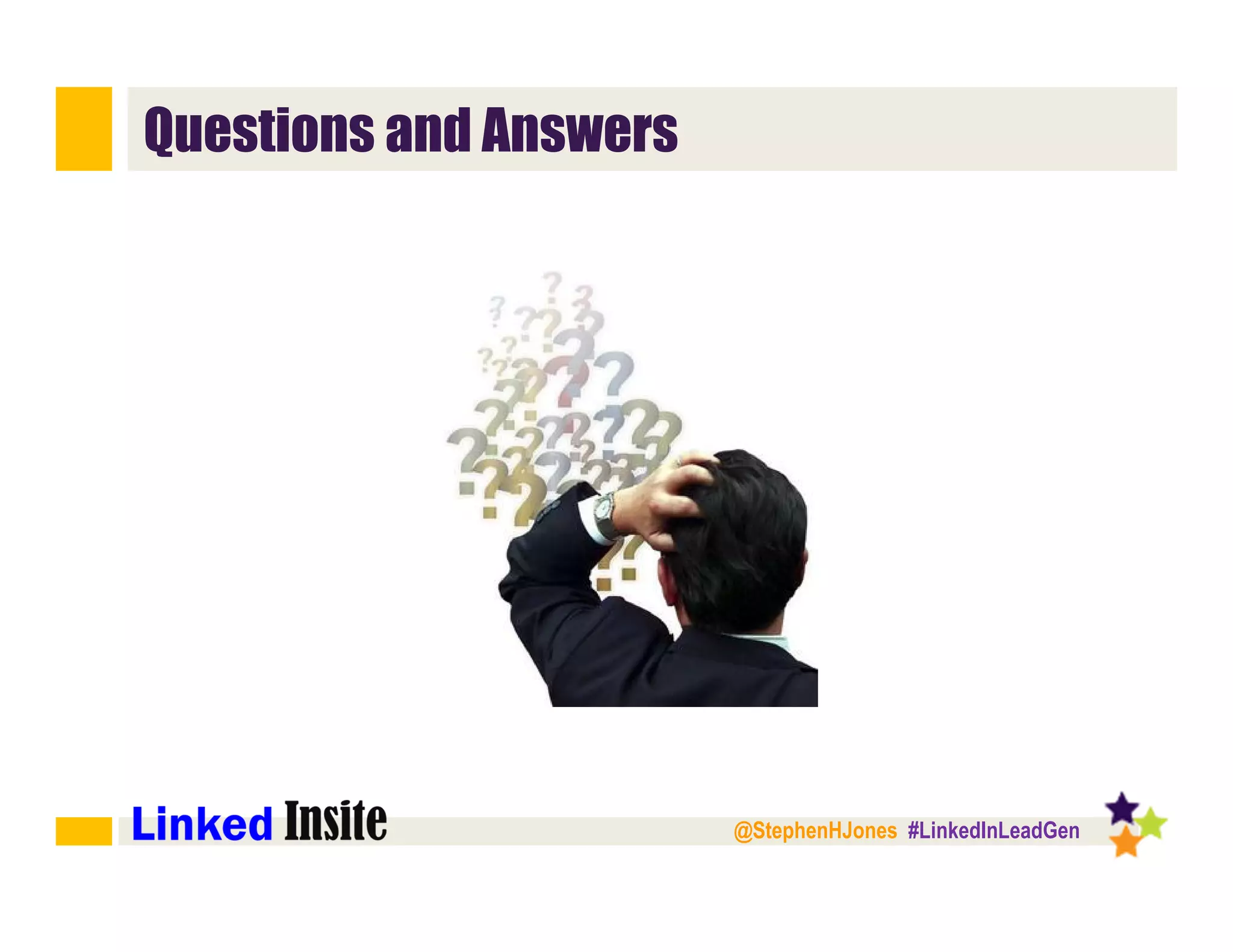 @StephenHJones #LinkedInLeadGen
Questions and Answers
 