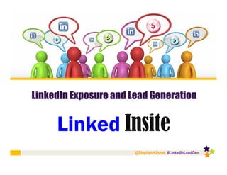 @StephenHJones #LinkedInLeadGen
LinkedInLinkedInLinkedInLinkedIn Exposure and LeadExposure and LeadExposure and LeadExposure and Lead GenerationGenerationGenerationGeneration
 