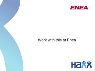 Work with this at Enea
 