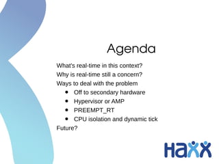 Agenda
What's real-time in this context?
Why is real-time still a concern?
Ways to deal with the problem
• Off to secondar...