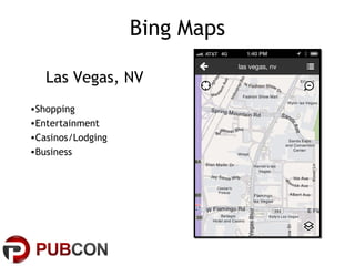 Bing Maps
Las Vegas, NV
•Shopping
•Entertainment
•Casinos/Lodging
•Business

 