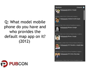 Q: What model mobile
phone do you have and
who provides the
default map app on it?
(2012)

 