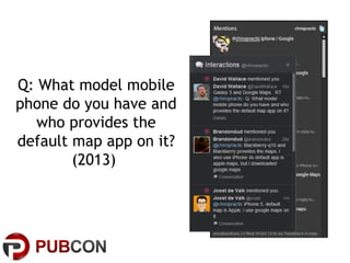 Q: What model mobile
phone do you have and
who provides the
default map app on it?
(2013)

 