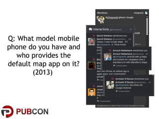Q: What model mobile
phone do you have and
who provides the
default map app on it?
(2013)

 