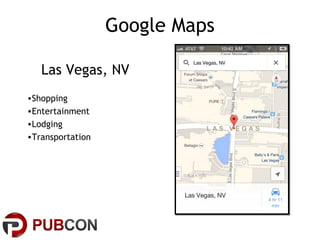 Google Maps
Las Vegas, NV
•Shopping
•Entertainment
•Lodging
•Transportation

 