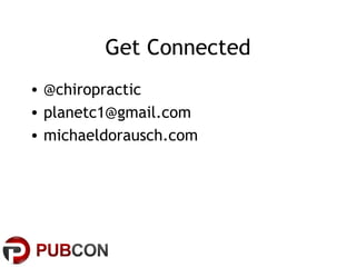 Get Connected
• @chiropractic
• planetc1@gmail.com
• michaeldorausch.com

 