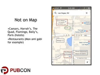 Not on Map
•Caesars, Harrah’s, The
Quad, Flamingo, Bally’s,
Paris (hotels)
•Restaurants (Mon ami gabi
for example)

 