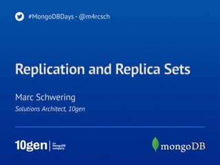 #MongoDBDays - @m4rcsch




Replication and Replica Sets
Marc Schwering
Solutions Architect, 10gen
 