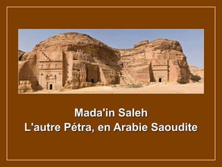 Mada'in Saleh
L'autre Pétra, en Arabie Saoudite
 