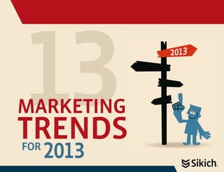 13
Marketing
Trends
FOR
      2013
 
