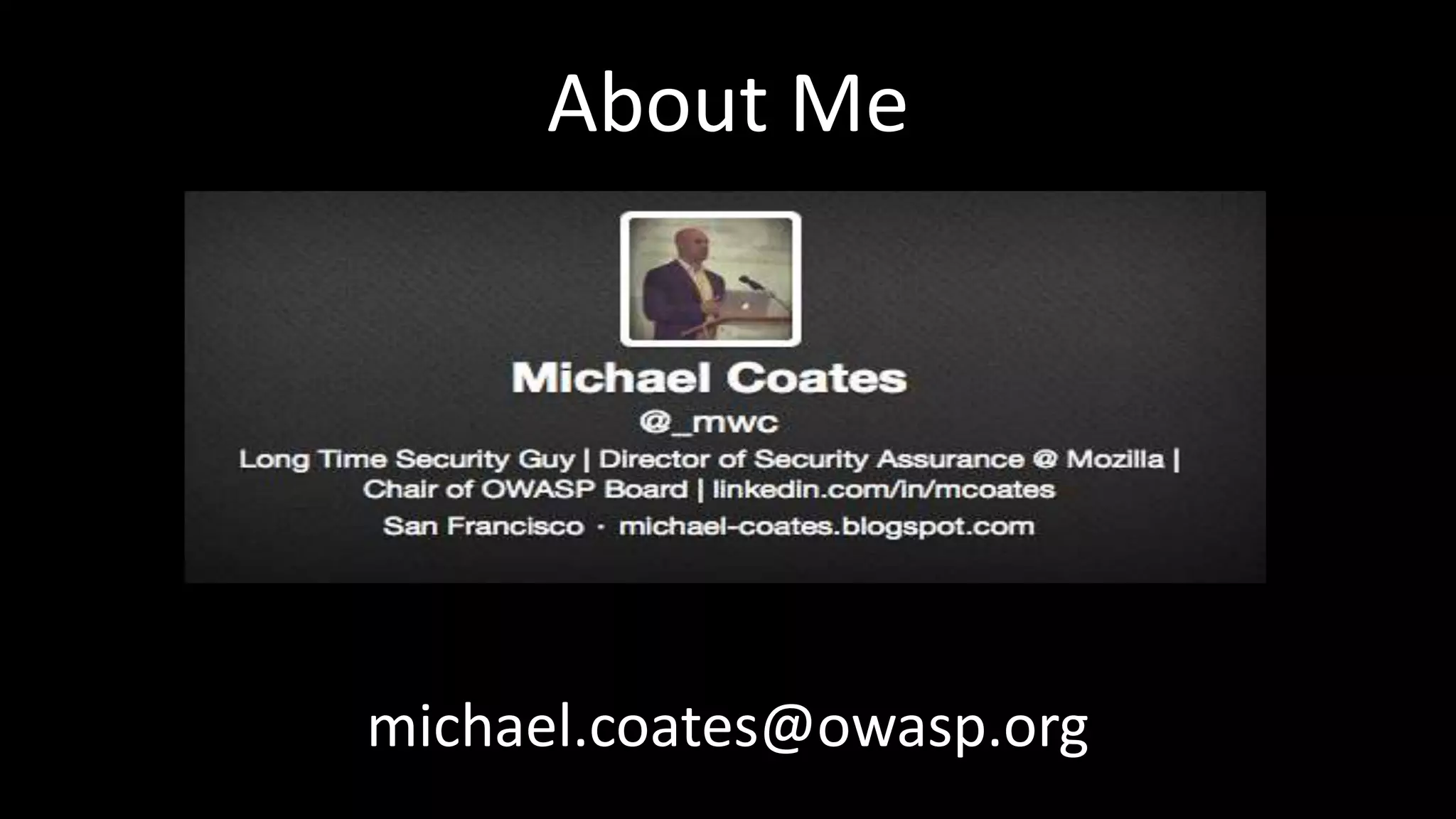 About Me
michael.coates@owasp.org
 