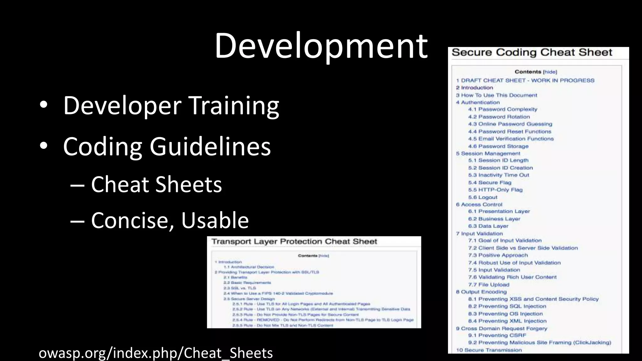 Development
• Developer Training
• Coding Guidelines
– Cheat Sheets
– Concise, Usable
owasp.org/index.php/Cheat_Sheets
 