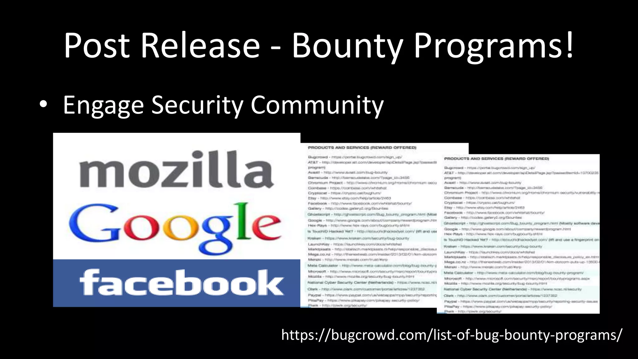 Post Release - Bounty Programs!
• Engage Security Community
https://bugcrowd.com/list-of-bug-bounty-programs/
 