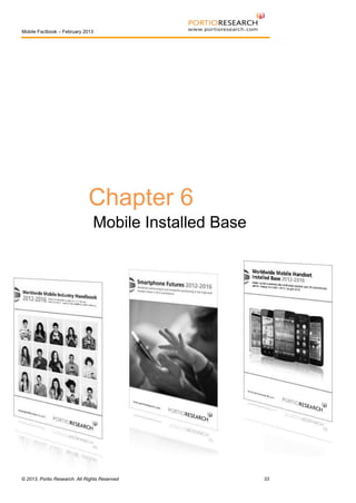 Mobile Factbook – February 2013

Chapter 6
Mobile Installed Base

© 2013, Portio Research. All Rights Reserved

33

 