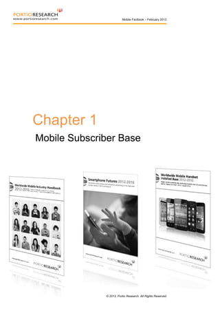 Mobile Factbook – February 2013

Chapter 1
Mobile Subscriber Base

6

© 2013, Portio Research. All Rights Reserved

 