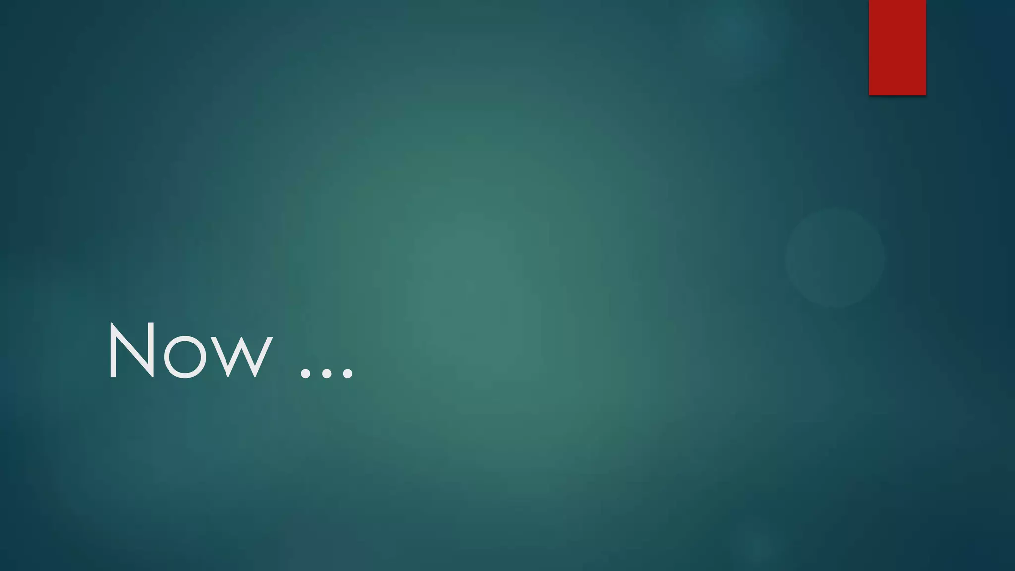 Now ... 