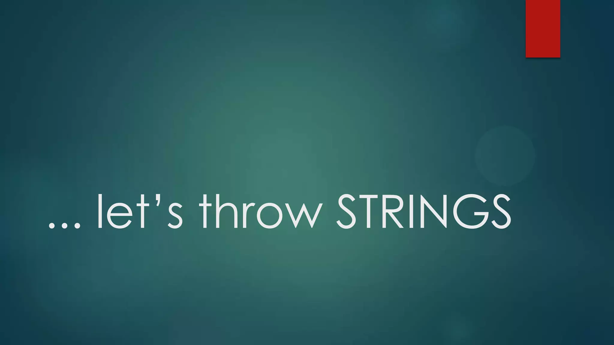 ... let’s throw STRINGS 