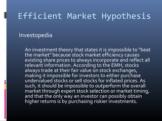 Efficient Market Hypothesis
Investopedia
An investment theory that states it is impossible to "beat
the market" because st...