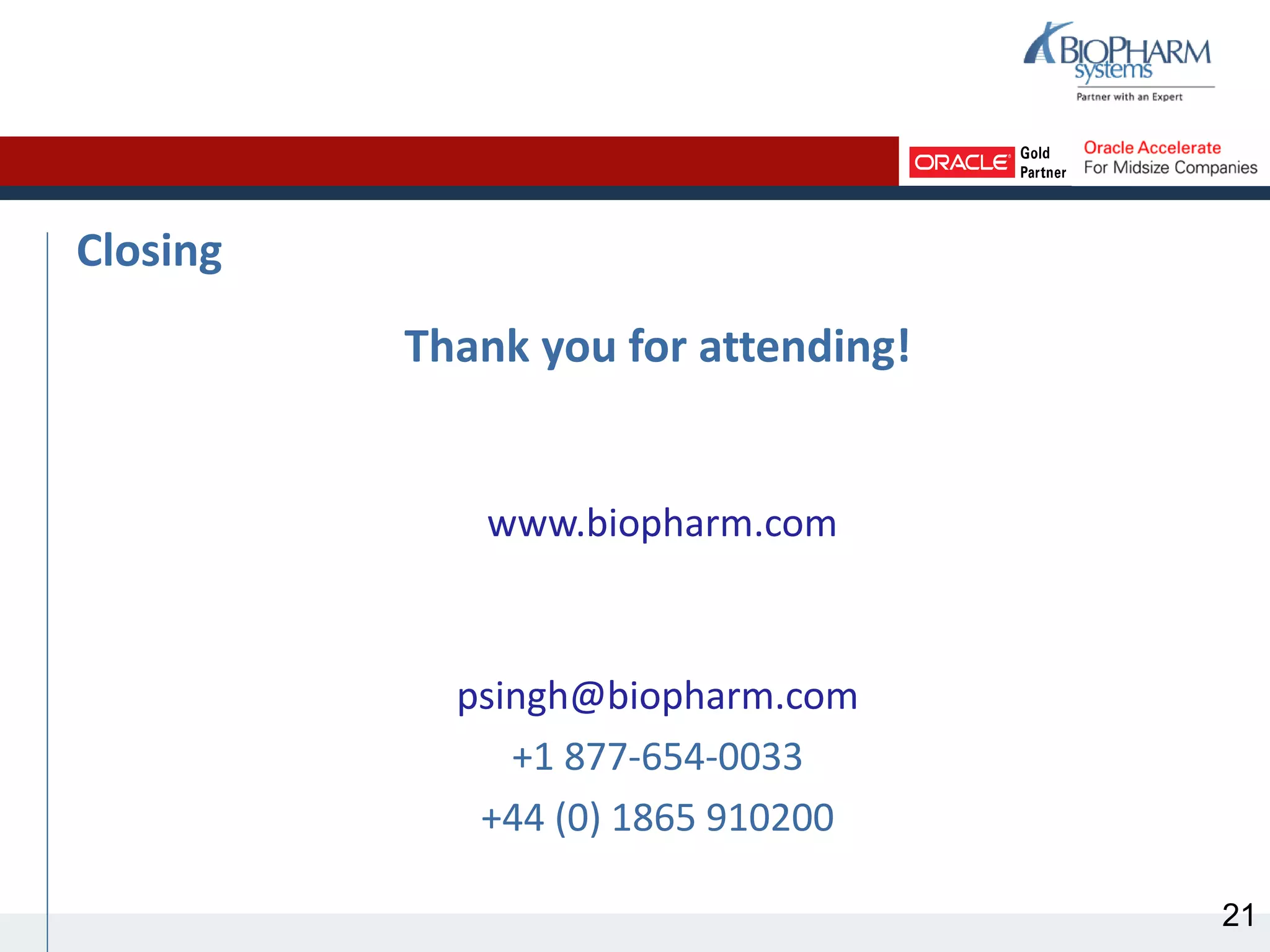 Closing
Thank you for attending!
www.biopharm.com
psingh@biopharm.com
+1 877-654-0033
+44 (0) 1865 910200
21
 