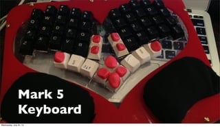 Mark 5
Keyboard
Wednesday, July 24, 13
 