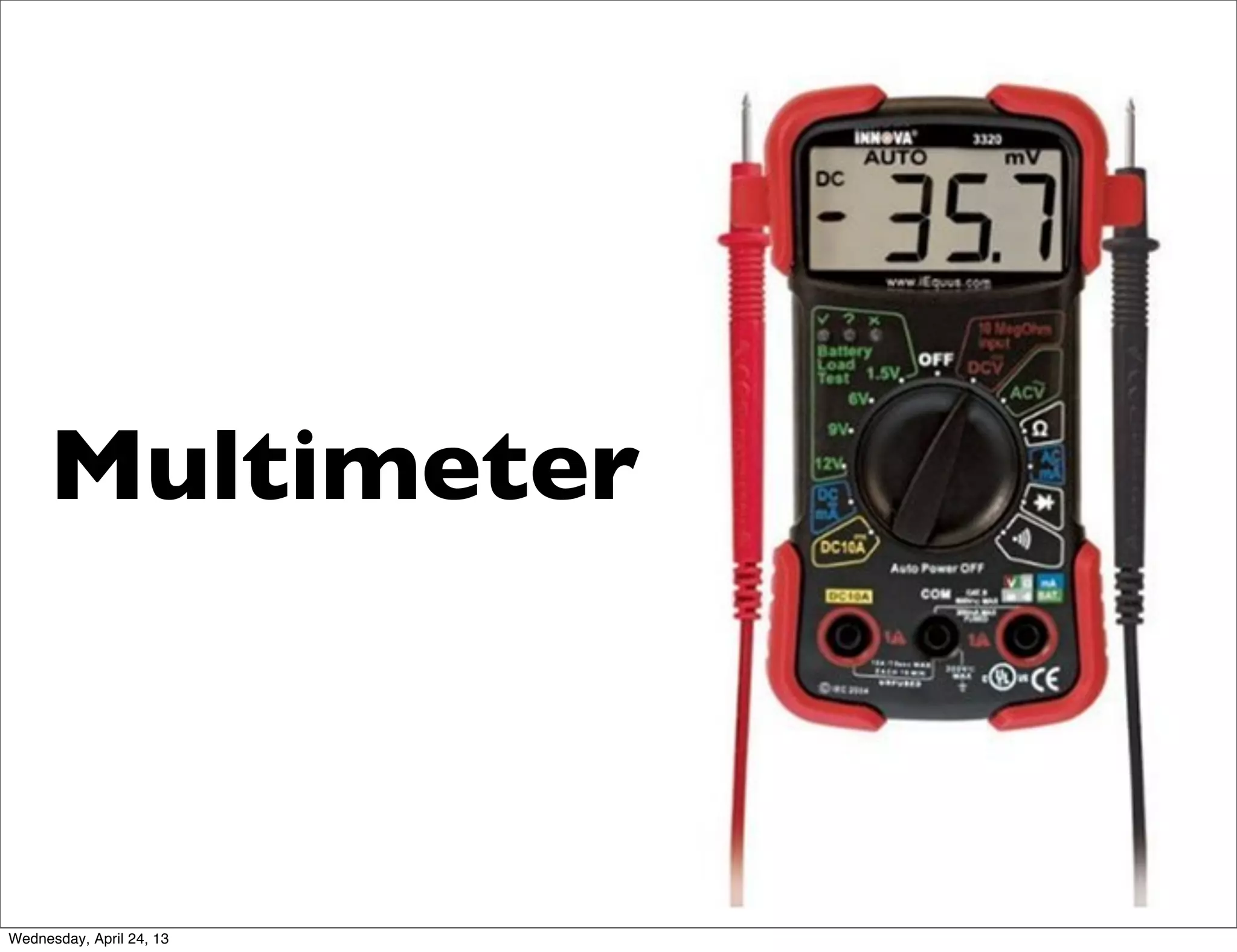 Multimeter
Wednesday, April 24, 13
 