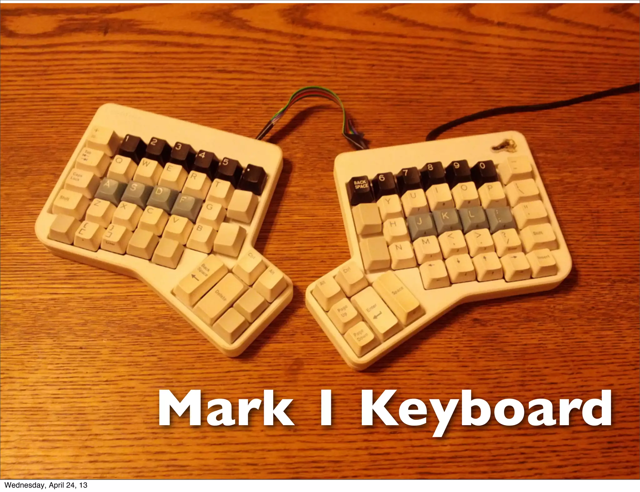 Mark 1 Keyboard
Wednesday, April 24, 13
 