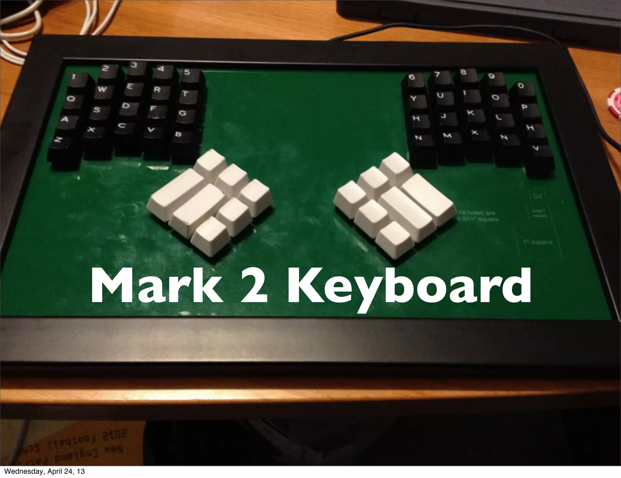 Mark 2 Keyboard
Wednesday, April 24, 13
 