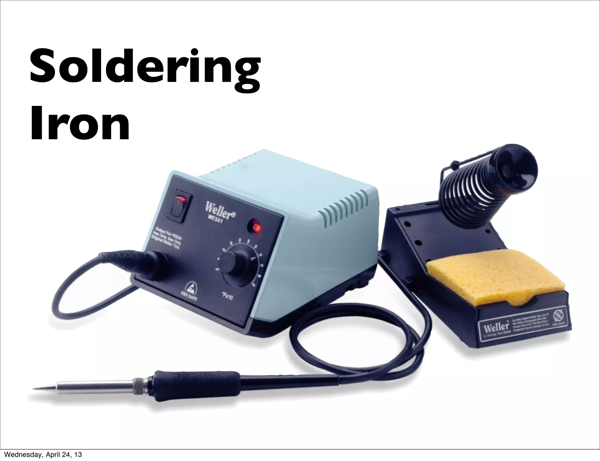 Soldering
Iron
Wednesday, April 24, 13
 