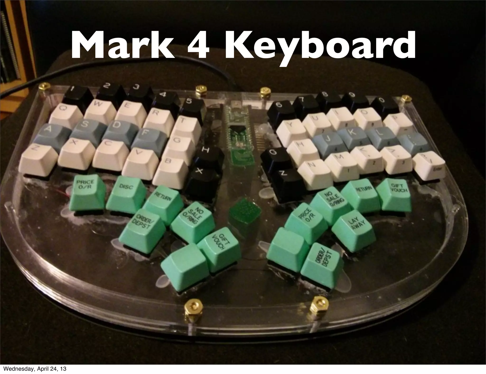 Mark 4 Keyboard
Wednesday, April 24, 13
 