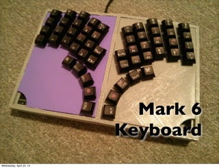 Mark 6
Keyboard
Wednesday, April 24, 13
 