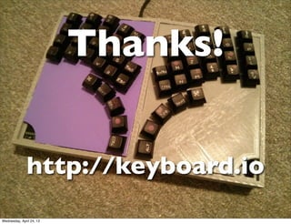 Thanks!
http://keyboard.io
Wednesday, April 24, 13
 