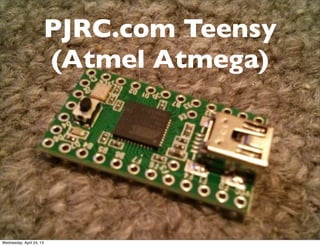 PJRC.com Teensy
(Atmel Atmega)
Wednesday, April 24, 13
 