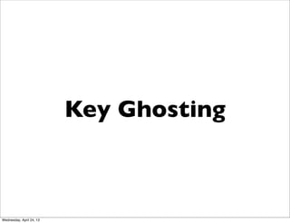 Key Ghosting
Wednesday, April 24, 13
 