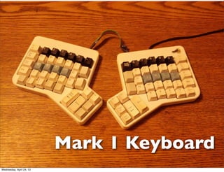 Mark 1 Keyboard
Wednesday, April 24, 13
 