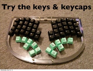 Try the keys & keycaps
Wednesday, April 24, 13
 