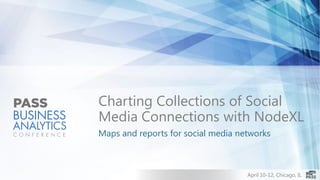 Charting Collections of Social
Media Connections with NodeXL
Maps and reports for social media networks



                                    April 10-12, Chicago, IL
 