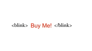 <blink> Buy Me! </blink>
 