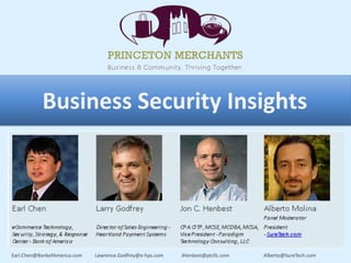 Business Security Insights




Earl.Chen@BankofAmerica.com   Lawrence.Godfrey@e-hps.com   JHenbest@ptcllc.com   Alberto@SureTech.com
 